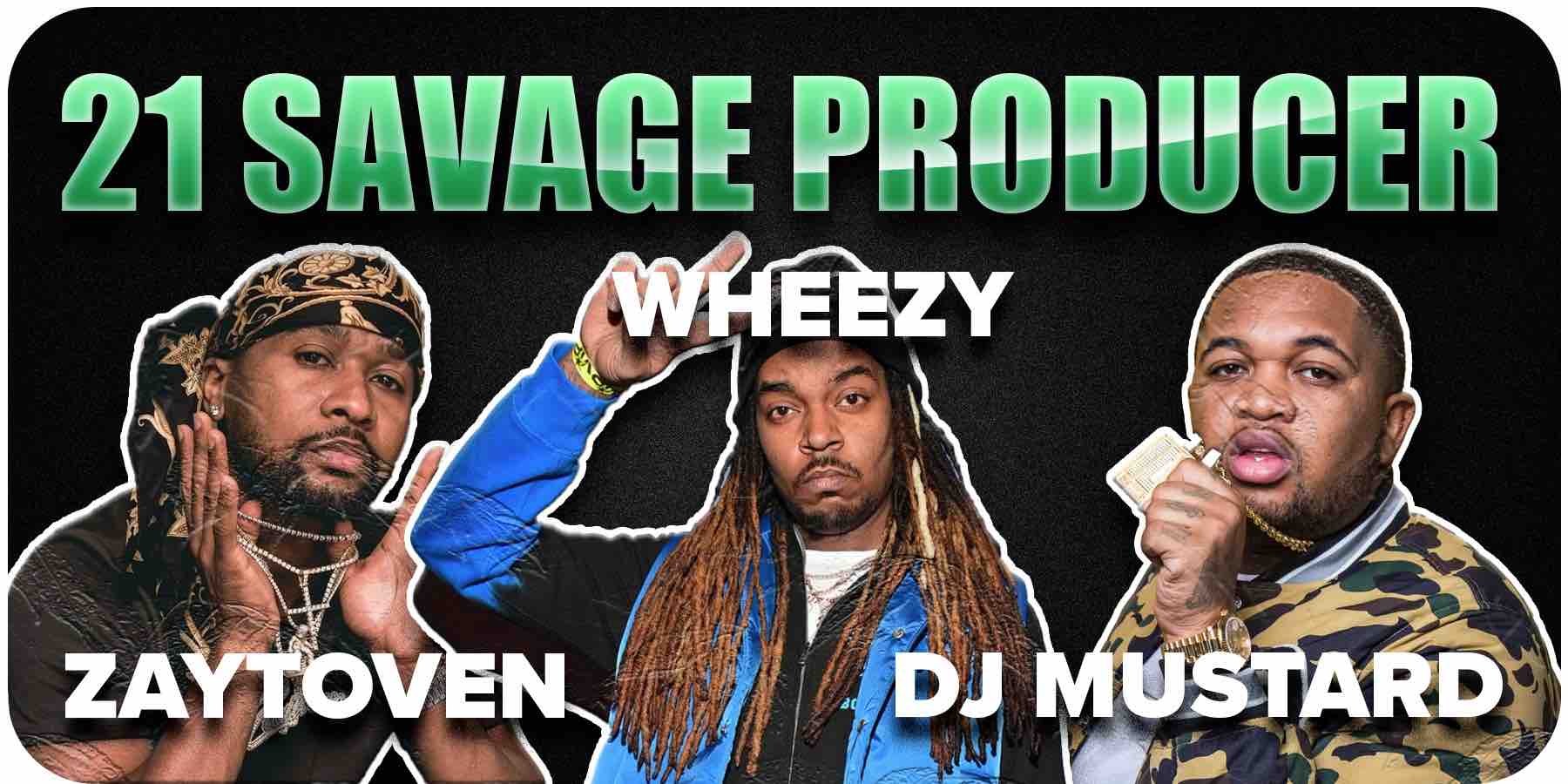 21 Savage Producers