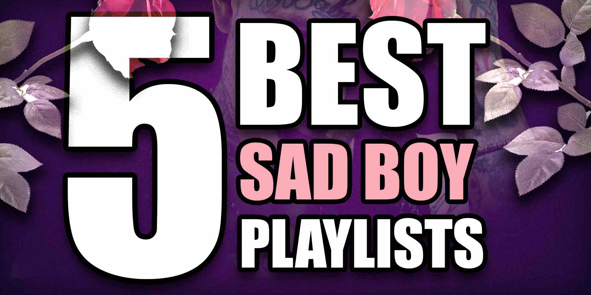 5 Best sad boy playlists