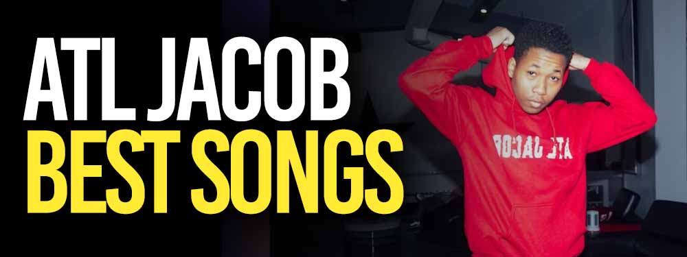 Best ATL Jacob Songs