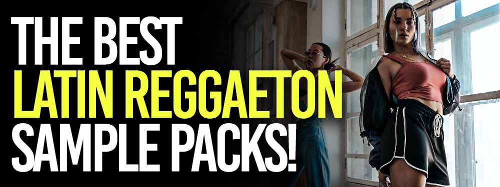 Best Latin Reggaeton Sample Packs