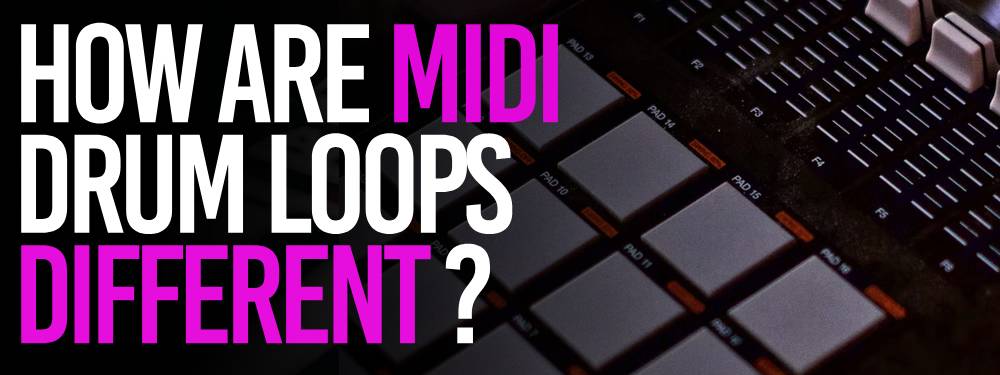 how are MIDI drum loops different?