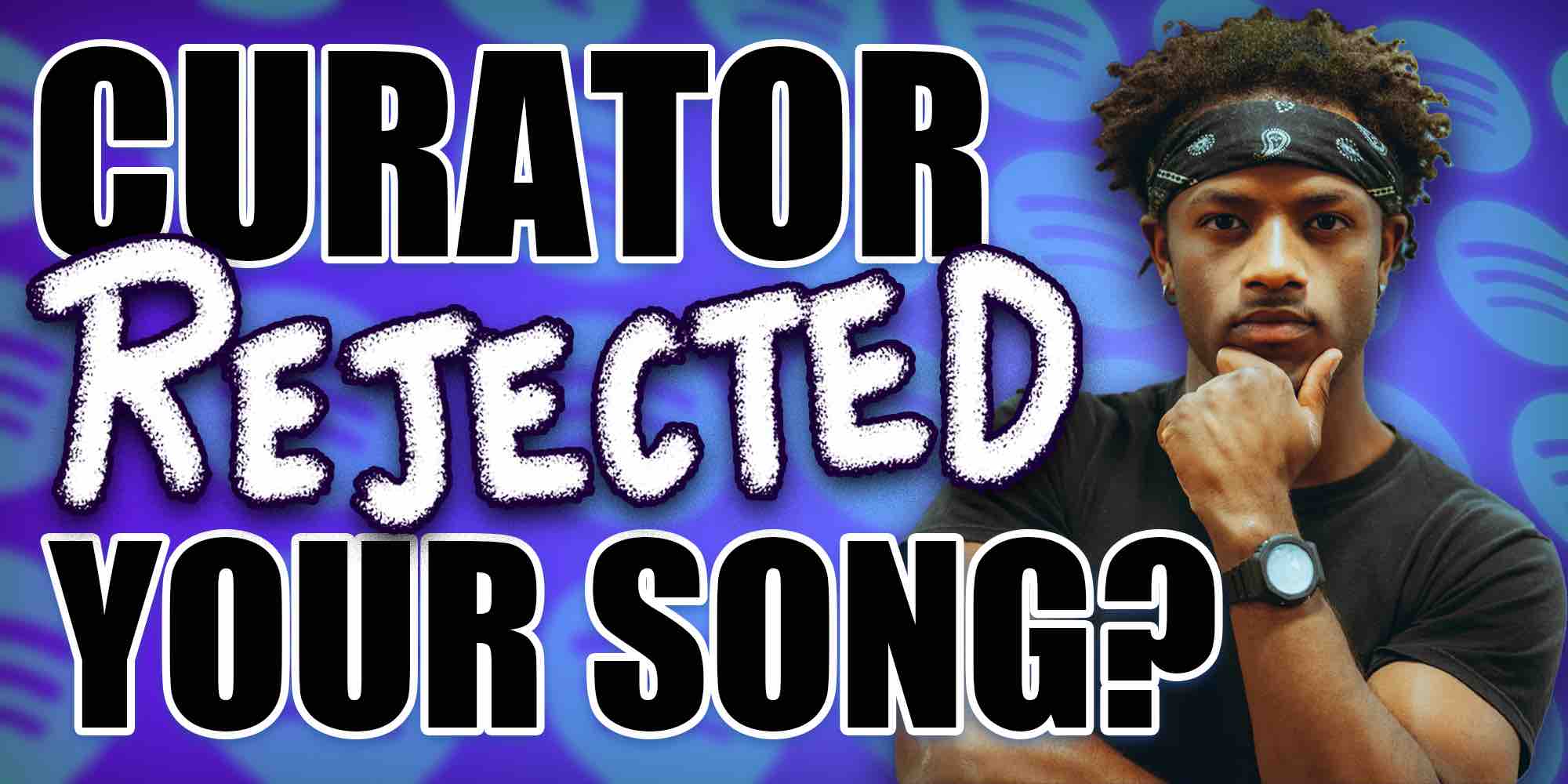 Curator Rejected Your Song