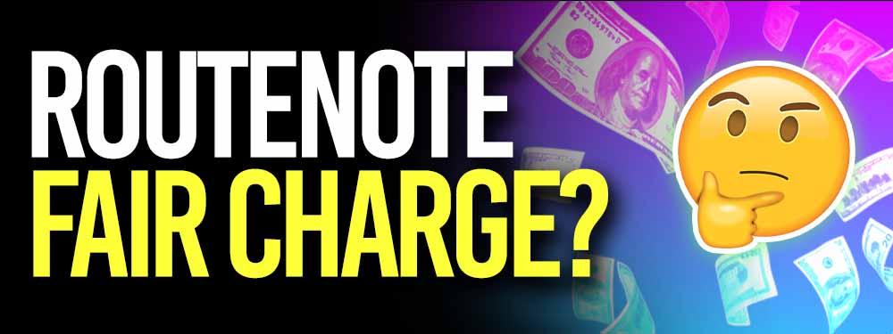 Does RouteNote Charge A Fair Price