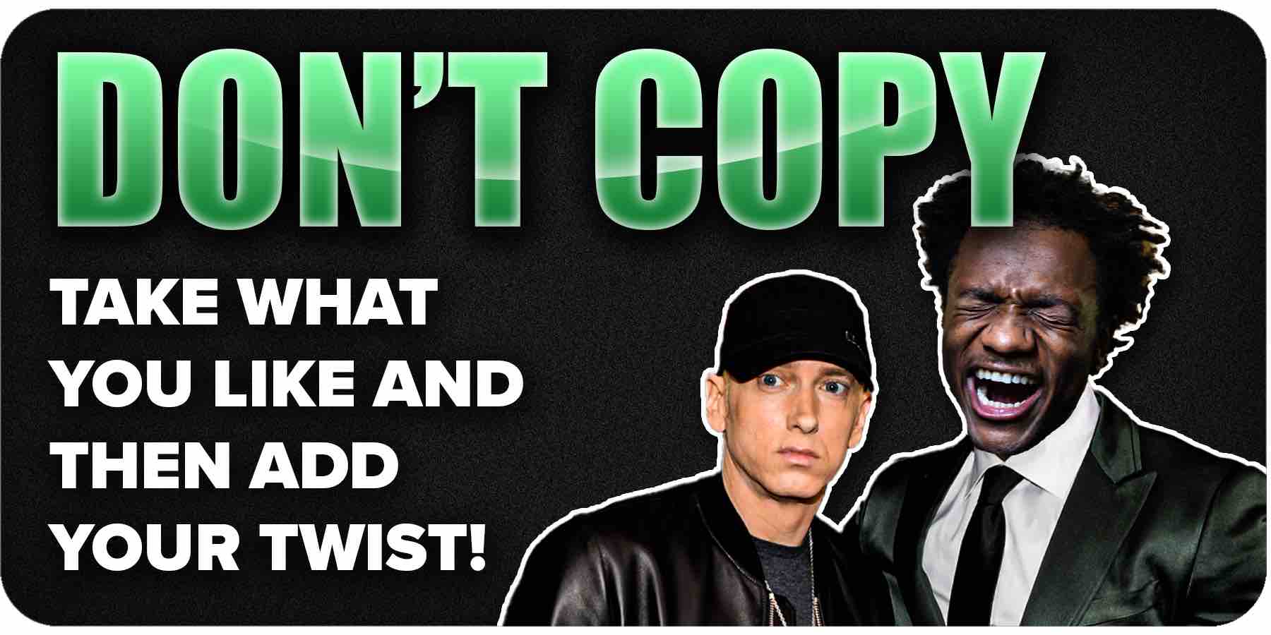 Dont just copy your favourite rapper