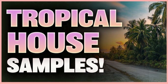 Top 30 Tropical House Sample Packs (FREE Download!)