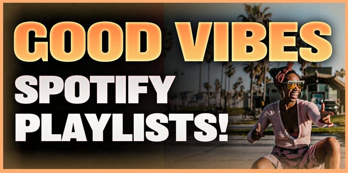 5 Best Good Vibe Spotify Playlists to Submit Music!