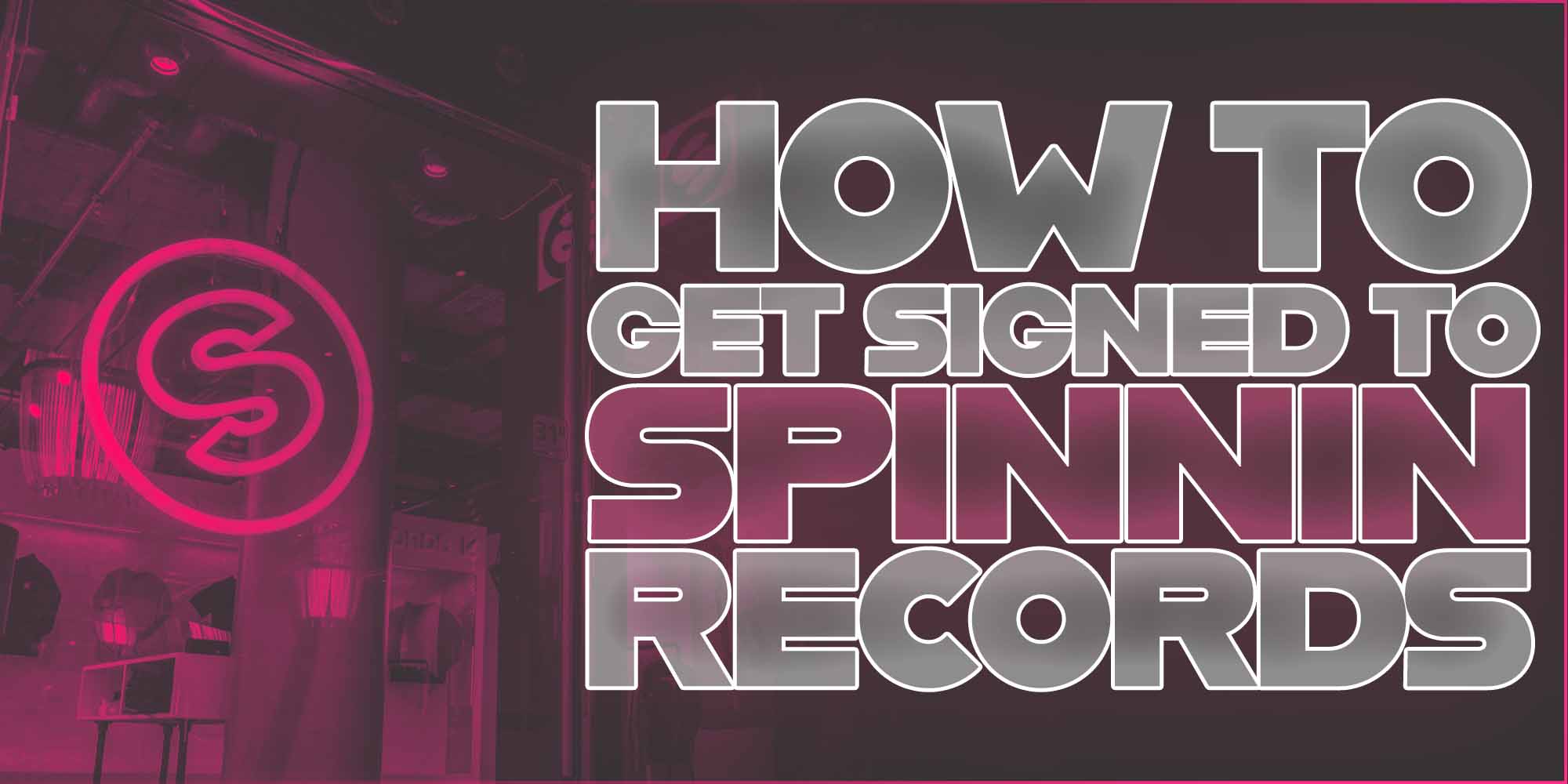 How To Get Signed To Spinnin Records