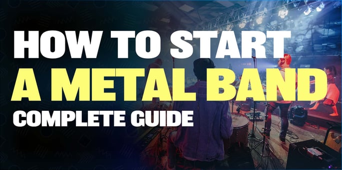 How To Start A Metal Band - A Complete Guide For Success