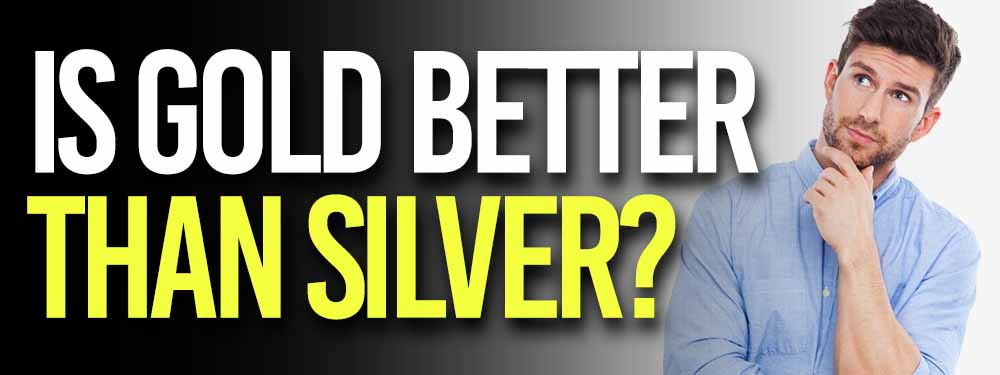 Is Gold Better Than Silver