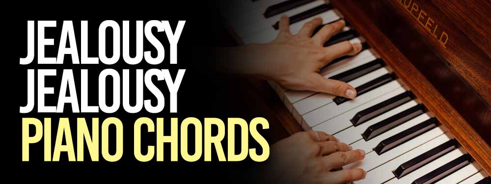 Jealousy Jealousy Piano Chords