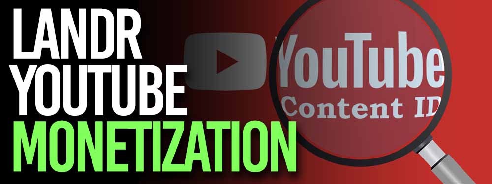 Landr YouTube Monetization Content ID