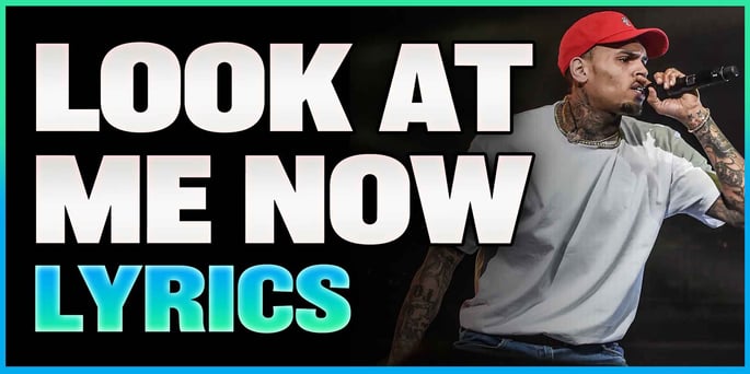 Look At Me Now Lyrics - Chris Brown
