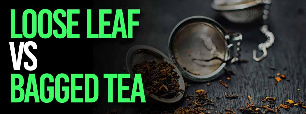 Loose Leaf Tea VS Bagged Tea
