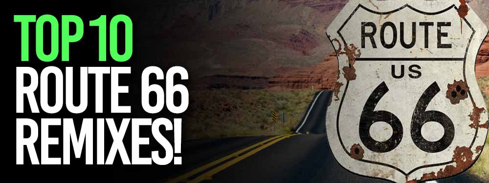 Top 10 Route 66 Remixes